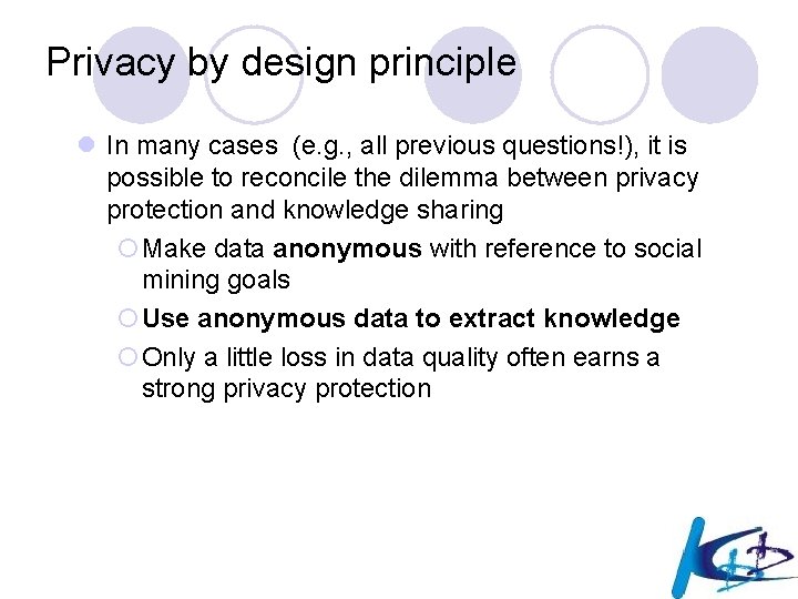 Privacy by design principle l In many cases (e. g. , all previous questions!),
