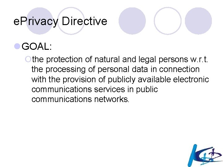 e. Privacy Directive l GOAL: ¡the protection of natural and legal persons w. r.