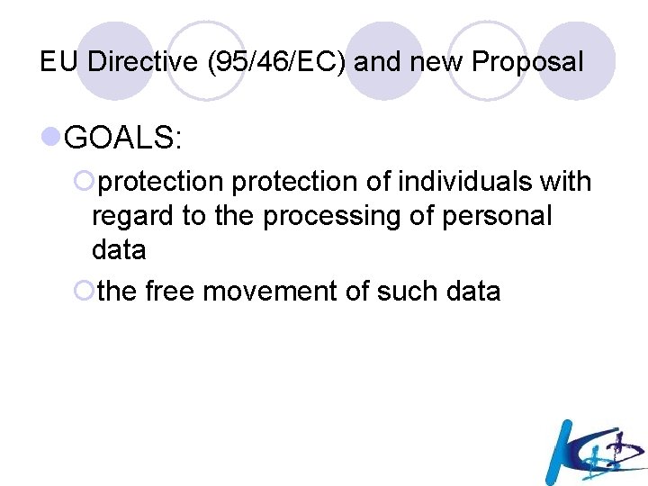 EU Directive (95/46/EC) and new Proposal l. GOALS: ¡protection of individuals with regard to