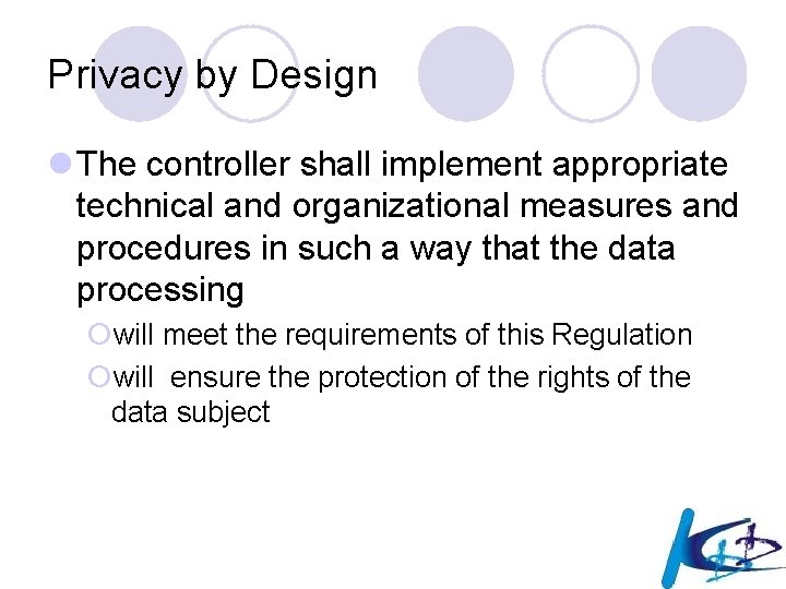 Privacy by Design l The controller shall implement appropriate technical and organizational measures and