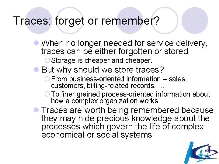 Traces: forget or remember? l When no longer needed for service delivery, traces can
