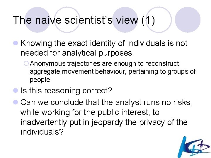 The naive scientist’s view (1) l Knowing the exact identity of individuals is not