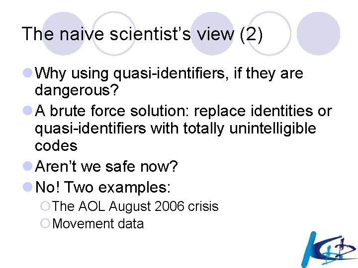 The naive scientist’s view (2) l Why using quasi-identifiers, if they are dangerous? l