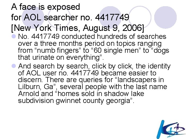 A face is exposed for AOL searcher no. 4417749 [New York Times, August 9,