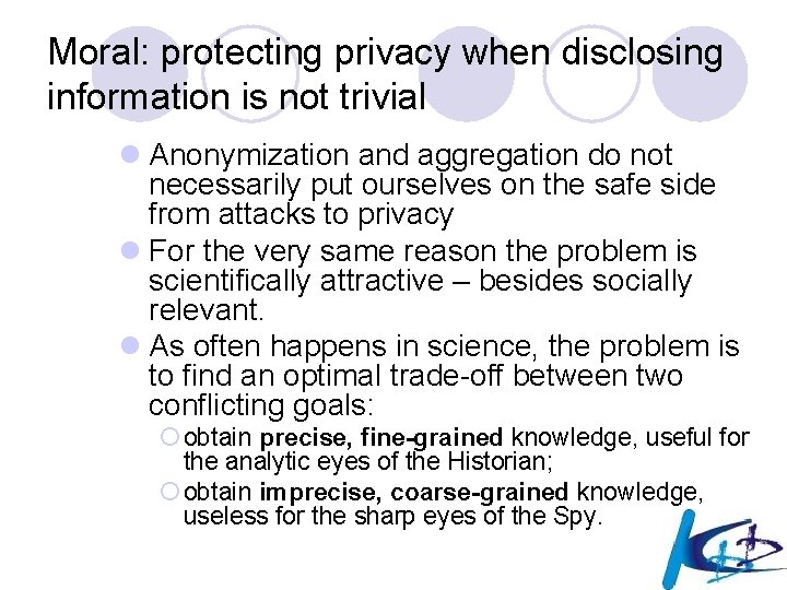 Moral: protecting privacy when disclosing information is not trivial l Anonymization and aggregation do