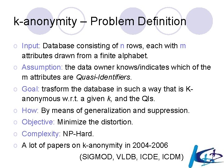 k-anonymity – Problem Definition o Input: Database consisting of n rows, each with m