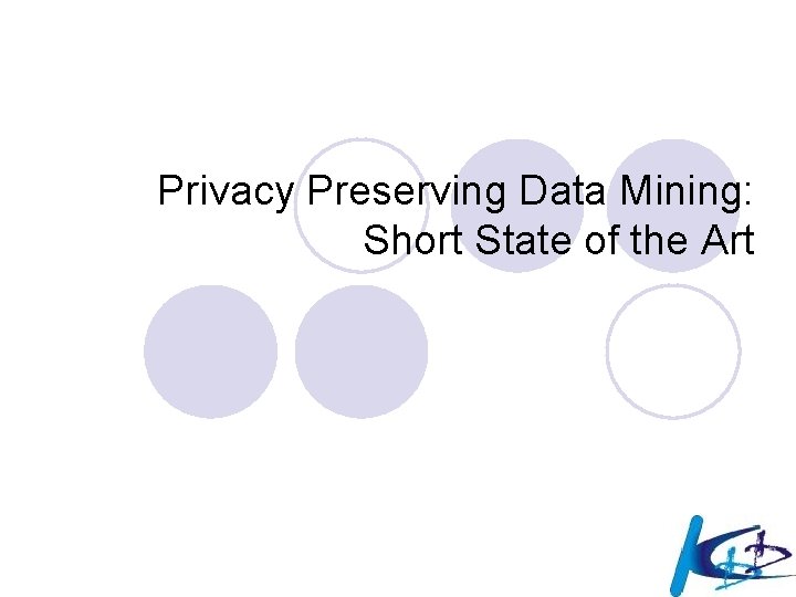 Privacy Preserving Data Mining: Short State of the Art 