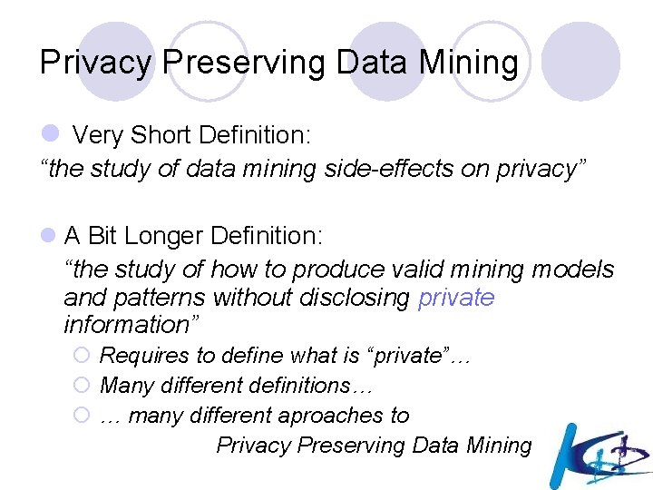 Privacy Preserving Data Mining l Very Short Definition: “the study of data mining side-effects