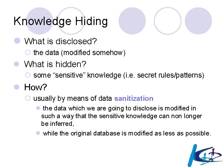 Knowledge Hiding l What is disclosed? ¡ the data (modified somehow) l What is