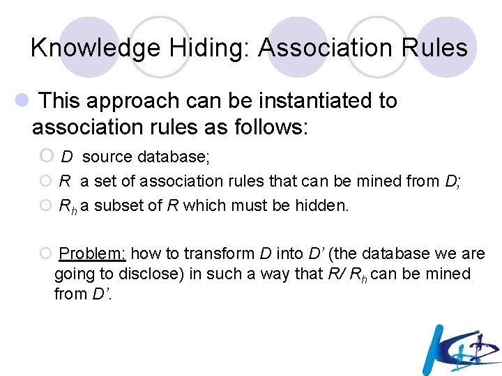 Knowledge Hiding: Association Rules l This approach can be instantiated to association rules as