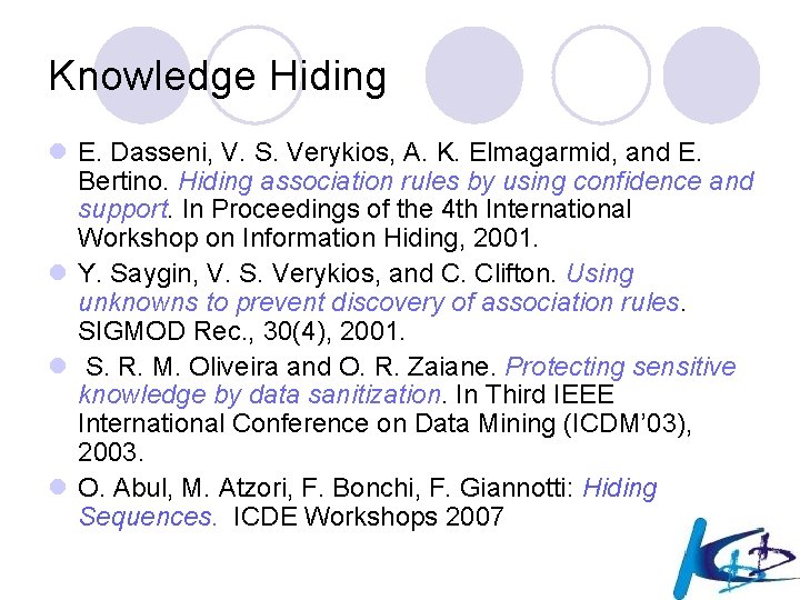 Knowledge Hiding l E. Dasseni, V. S. Verykios, A. K. Elmagarmid, and E. Bertino.