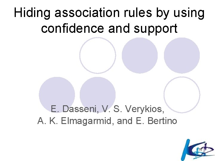 Hiding association rules by using confidence and support E. Dasseni, V. S. Verykios, A.