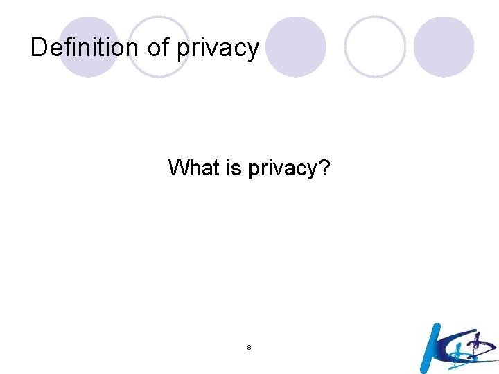 Definition of privacy What is privacy? 8 
