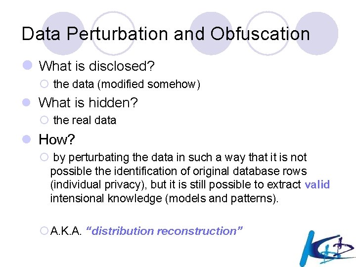 Data Perturbation and Obfuscation l What is disclosed? ¡ the data (modified somehow) l