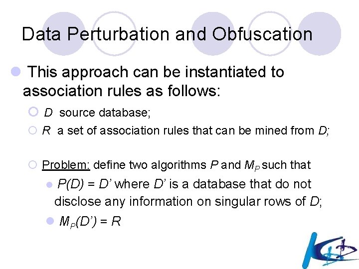 Data Perturbation and Obfuscation l This approach can be instantiated to association rules as