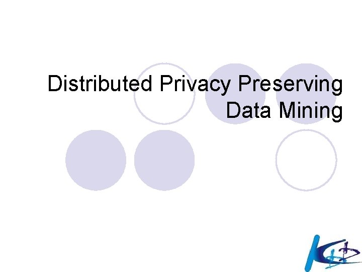 Distributed Privacy Preserving Data Mining 