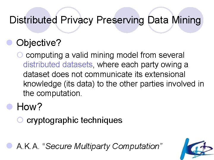 Distributed Privacy Preserving Data Mining l Objective? ¡ computing a valid mining model from