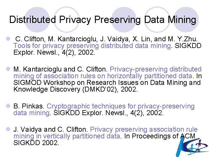 Distributed Privacy Preserving Data Mining l C. Clifton, M. Kantarcioglu, J. Vaidya, X. Lin,
