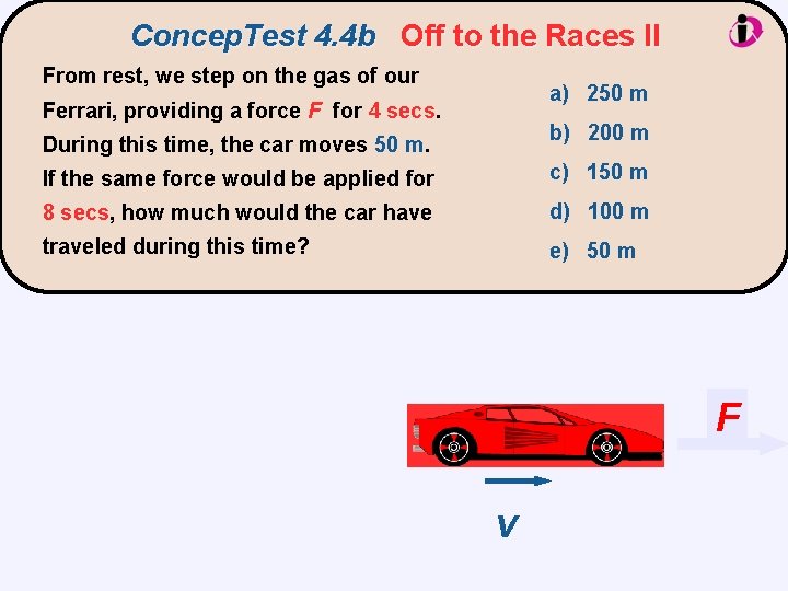 Concep. Test 4. 4 b Off to the Races II From rest, we step