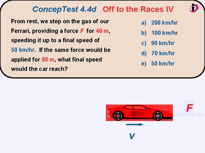 Concep. Test 4. 4 d Off to the Races IV From rest, we step