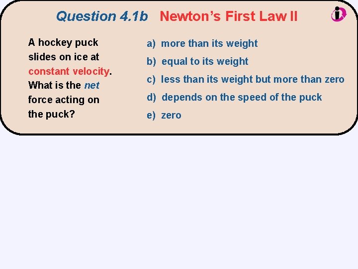 Question 4. 1 b Newton’s First Law II A hockey puck slides on ice