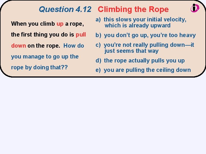 Question 4. 12 Climbing the Rope When you climb up a rope, a) this