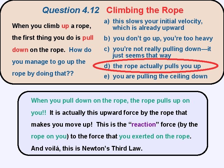 Question 4. 12 Climbing the Rope When you climb up a rope, a) this