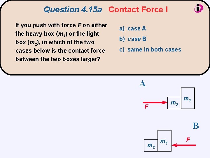 Question 4. 15 a Contact Force I If you push with force F on