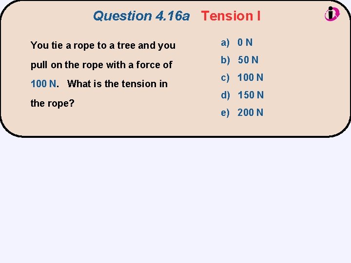 Question 4. 16 a Tension I You tie a rope to a tree and