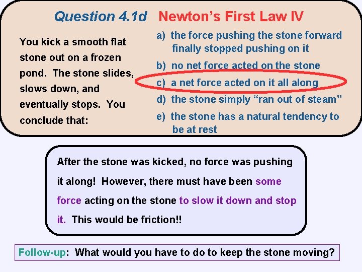 Question 4. 1 d Newton’s First Law IV You kick a smooth flat stone