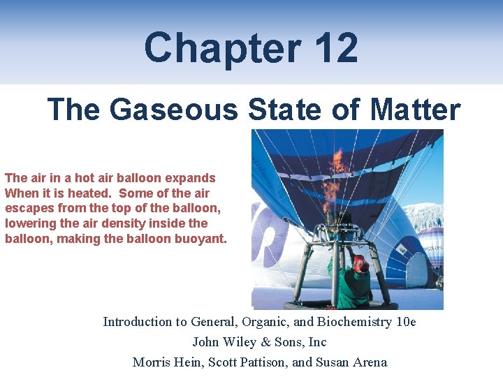 Chapter 12 The Gaseous State of Matter The air in a hot air balloon