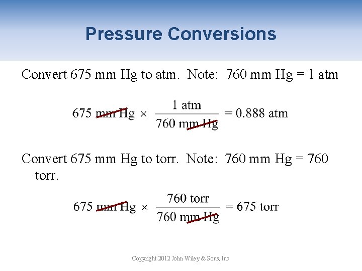 Pressure Conversions Convert 675 mm Hg to atm. Note: 760 mm Hg = 1
