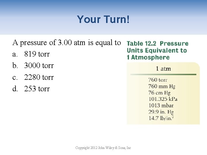 Your Turn! A pressure of 3. 00 atm is equal to a. 819 torr