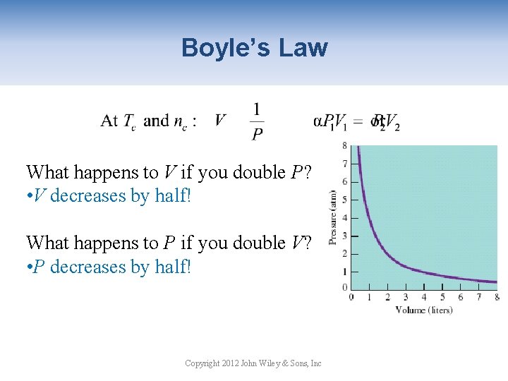 Boyle’s Law What happens to V if you double P? • V decreases by