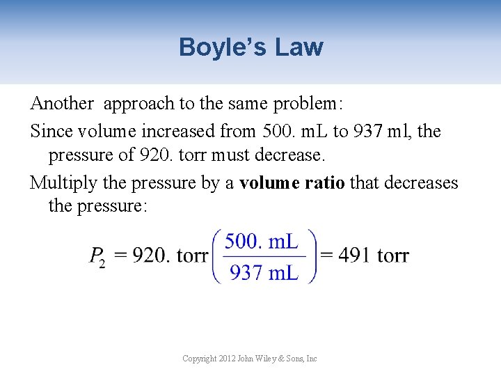 Boyle’s Law Another approach to the same problem: Since volume increased from 500. m.