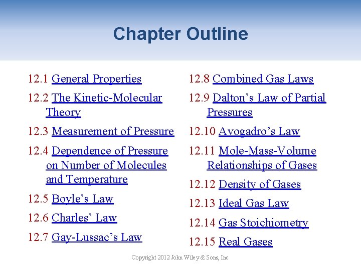 Chapter Outline 12. 1 General Properties 12. 8 Combined Gas Laws 12. 2 The