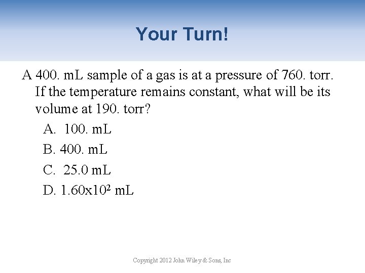 Your Turn! A 400. m. L sample of a gas is at a pressure