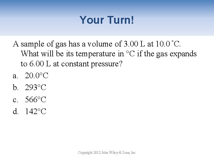 Your Turn! A sample of gas has a volume of 3. 00 L at