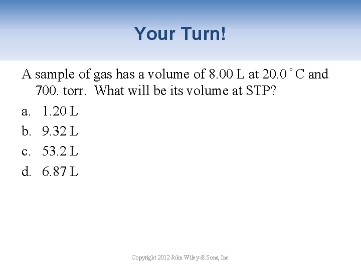 Your Turn! A sample of gas has a volume of 8. 00 L at