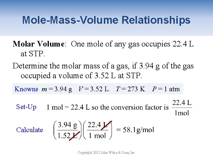 Mole-Mass-Volume Relationships Molar Volume: One mole of any gas occupies 22. 4 L at
