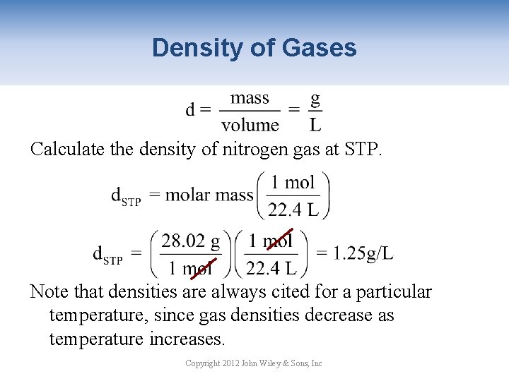 Density of Gases Calculate the density of nitrogen gas at STP. Note that densities