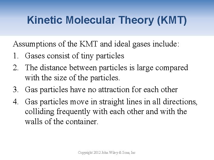 Kinetic Molecular Theory (KMT) Assumptions of the KMT and ideal gases include: 1. Gases