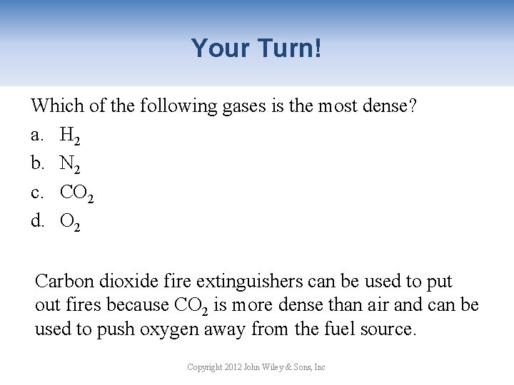 Your Turn! Which of the following gases is the most dense? a. H 2