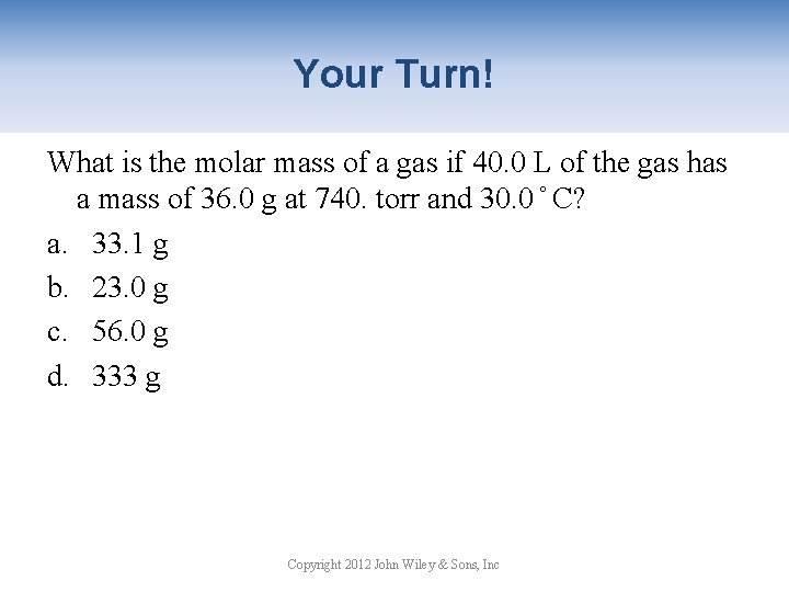 Your Turn! What is the molar mass of a gas if 40. 0 L