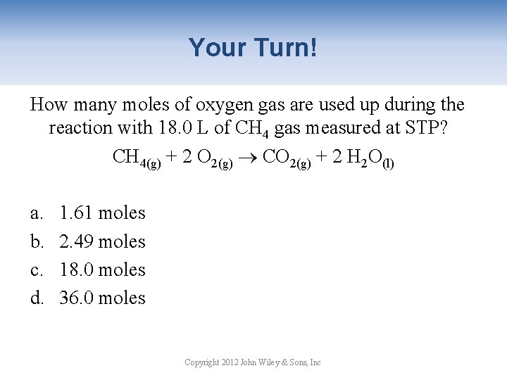 Your Turn! How many moles of oxygen gas are used up during the reaction