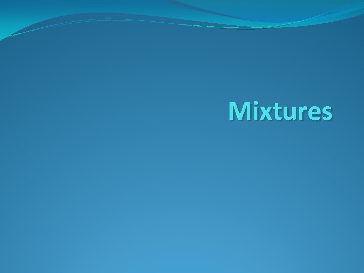 Mixtures Key Terms Mixture Solvent Suspension Dilute Colloid