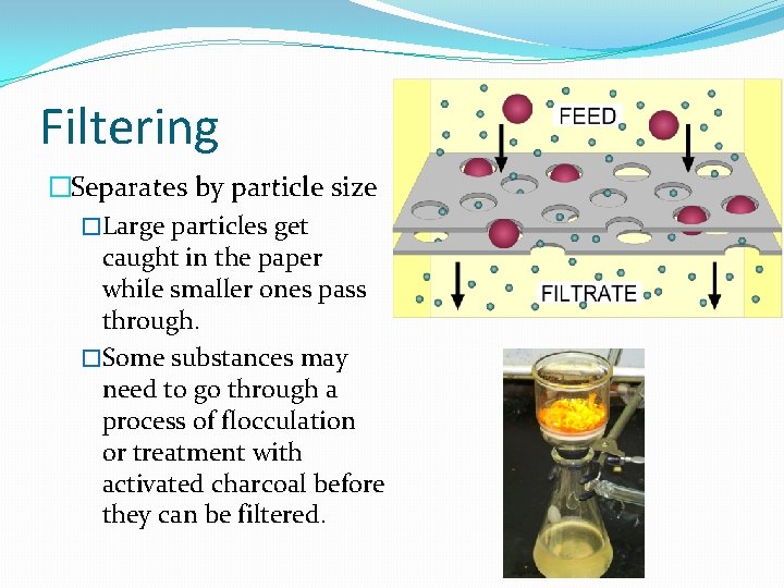 Filtering �Separates by particle size �Large particles get caught in the paper while smaller