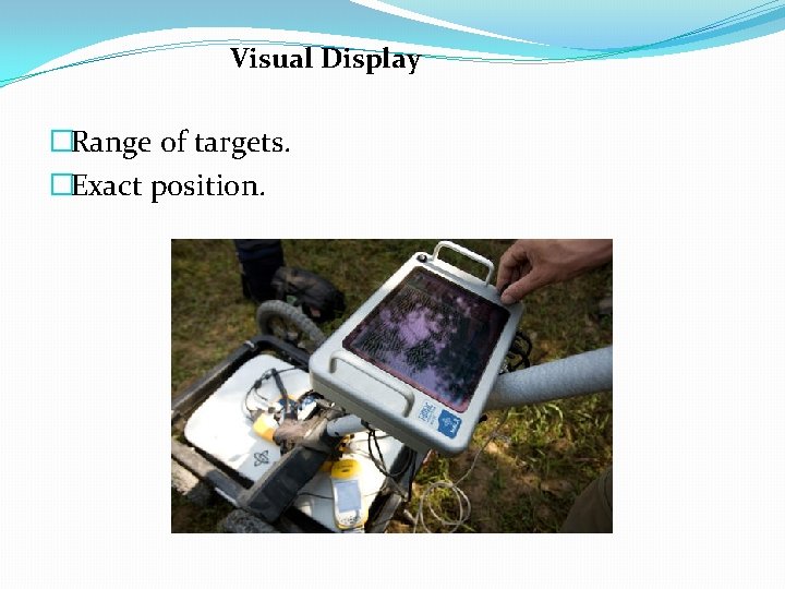 Visual Display �Range of targets. �Exact position. 