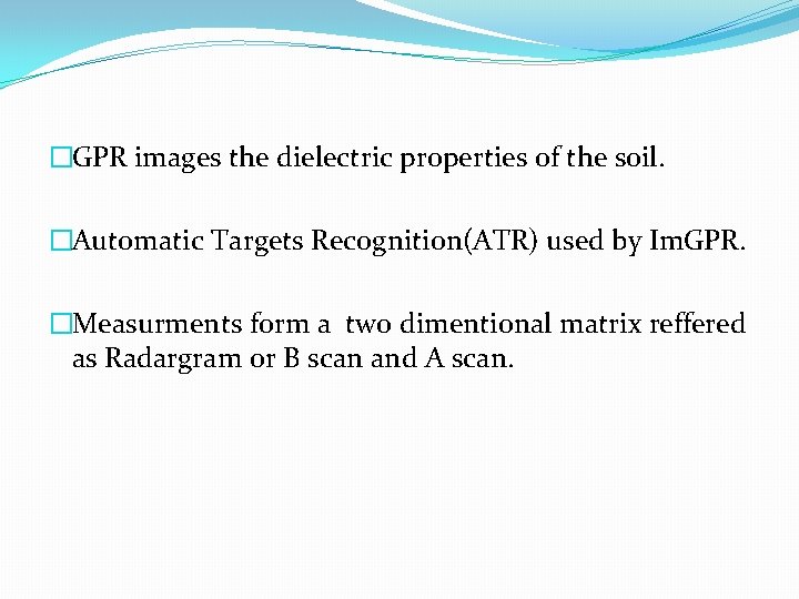 �GPR images the dielectric properties of the soil. �Automatic Targets Recognition(ATR) used by Im.