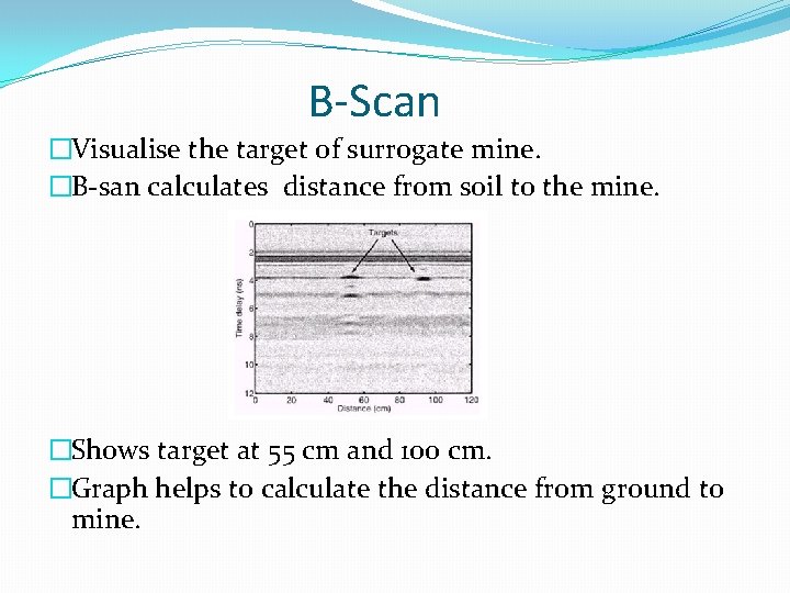 B-Scan �Visualise the target of surrogate mine. �B-san calculates distance from soil to the